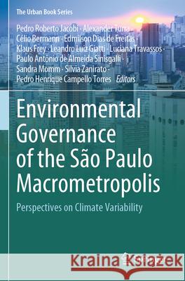 Environmental Governance of the S?o Paulo Macrometropolis: Perspectives on Climate Variability Pedro Roberto Jacobi Alexander Turra C?lio Bermann 9783031596131 Springer