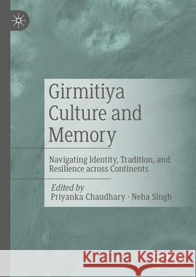 Girmitiya Culture and Memory: Navigating Identity, Tradition, and Resilience Across Continents Priyanka Chaudhary Neha Singh N. N. Sharma 9783031596148 Palgrave MacMillan