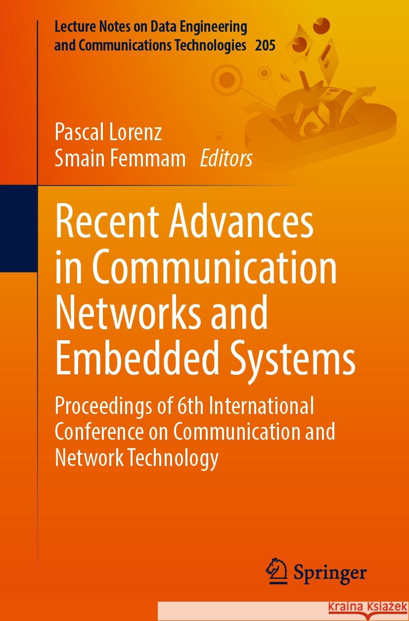 Recent Advances in Communication Networks and Embedded Systems: Proceedings of 6th International Conference on Communication and Network Technology Pascal Lorenz Smain Femmam 9783031596186 Springer