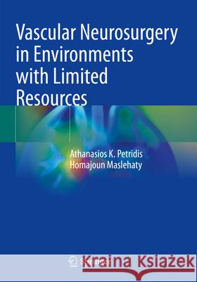 Vascular Neurosurgery in Environments with Limited Resources Athanasios K. Petridis, Homajoun Maslehaty 9783031596773 Springer Nature Switzerland