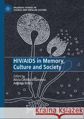 HIV/AIDS in Memory, Culture and Society Alicia Castill Angelos Bollas 9783031596988 Palgrave MacMillan