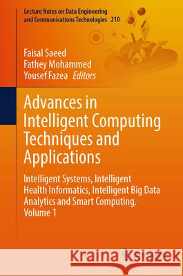 Advances in Intelligent Computing Techniques and Applications: Intelligent Systems, Intelligent Health Informatics, Intelligent Big Data Analytics and Faisal Saeed Fathey Mohammed Yousef Fazea 9783031597107