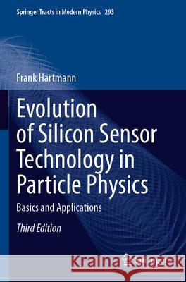 Evolution of Silicon Sensor Technology in Particle Physics Hartmann, Frank 9783031597220 Springer Nature Switzerland