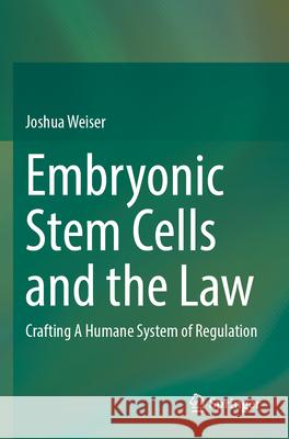 Embryonic Stem Cells and the Law Joshua Weiser 9783031597527 Springer Nature Switzerland