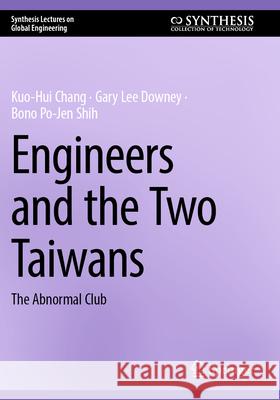 Engineers and the Two Taiwans Chang, Kuo-Hui, Downey, Gary Lee, Shih, Bono Po-Jen 9783031597688