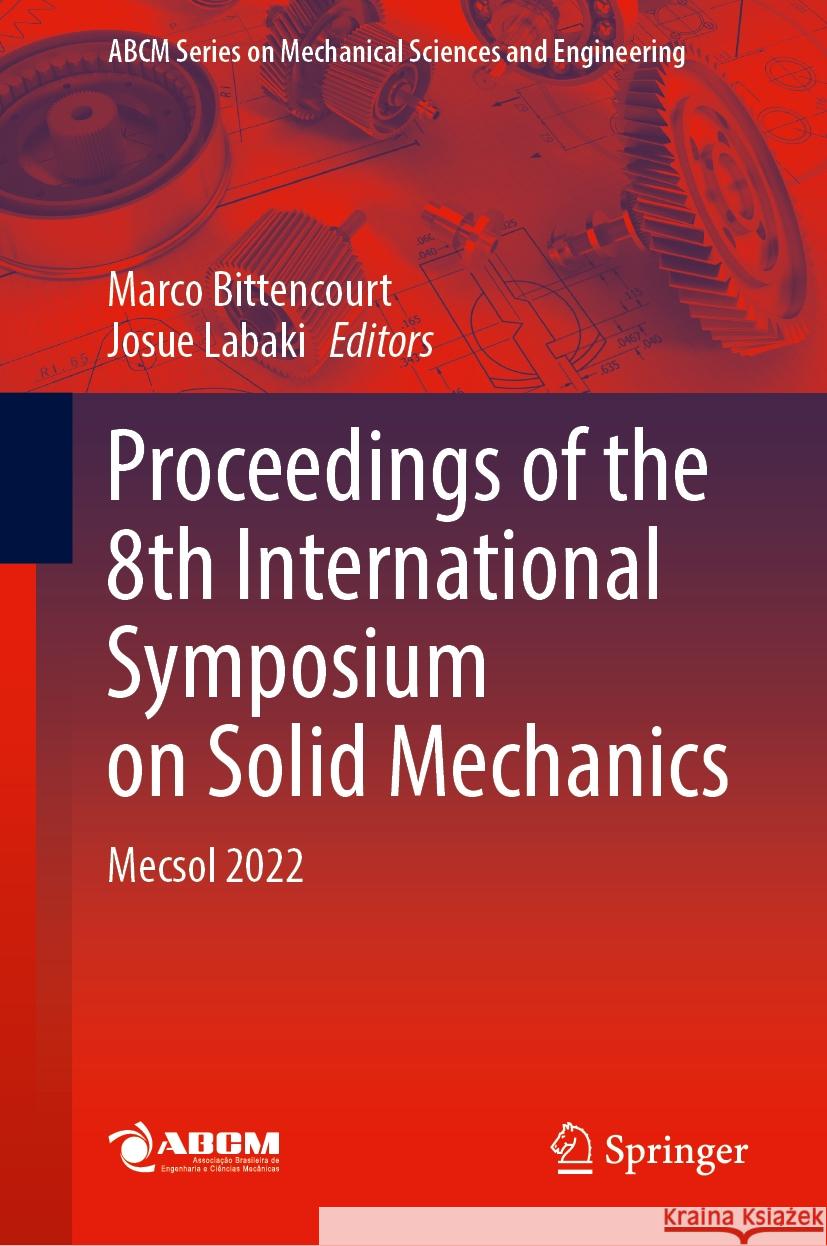 Proceedings of the 8th International Symposium on Solid Mechanics: Mecsol 2022 Marco Bittencourt Josue Labaki 9783031598036 Springer