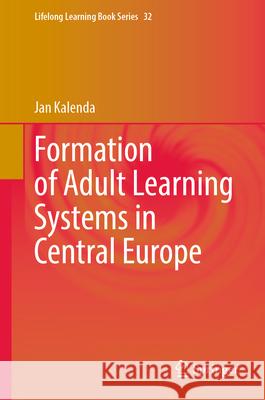 Formation of Adult Learning Systems in Central Europe Jan Kalenda 9783031598265 Springer