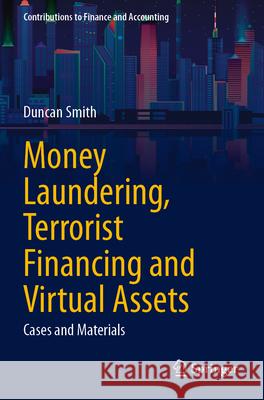 Money Laundering, Terrorist Financing and Virtual Assets: Cases and Materials Duncan Smith 9783031598449 Springer