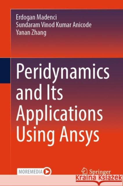 Peridynamics and Its Applications Using Ansys Erdogan Madenci Sundaram Vinod Kumar Anicode Yanan Zhang 9783031598951