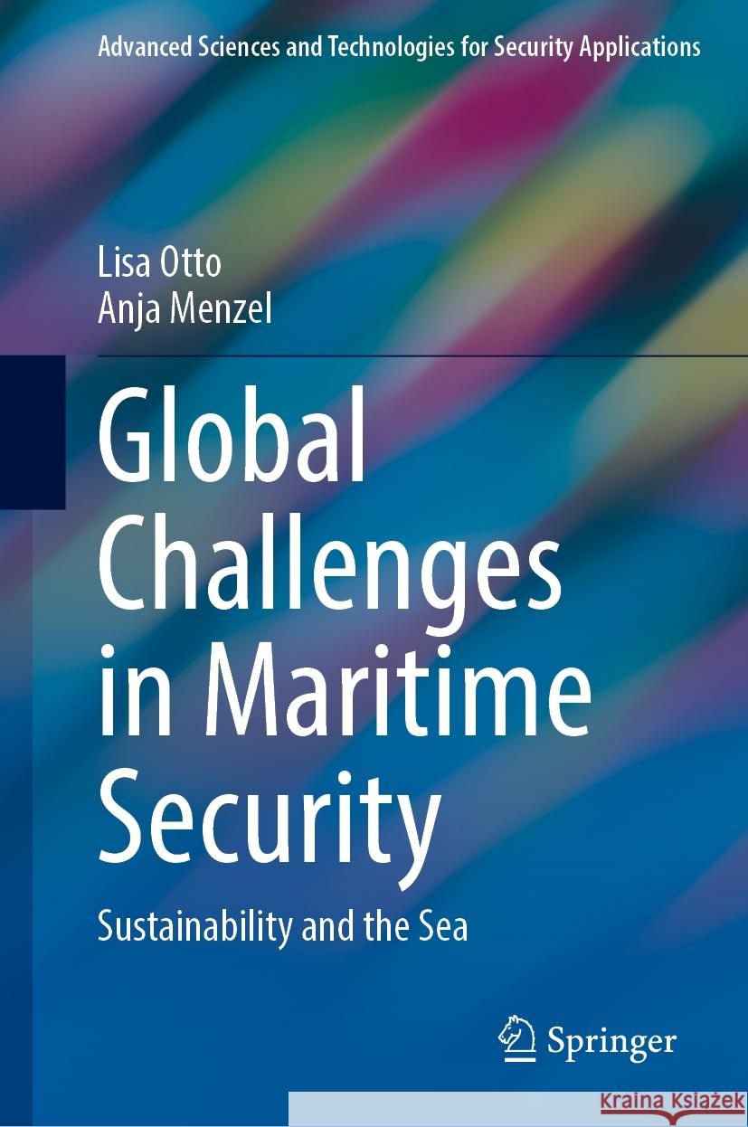 Global Challenges in Maritime Security: Sustainability and the Sea Lisa Otto Anja Menzel 9783031599026 Springer