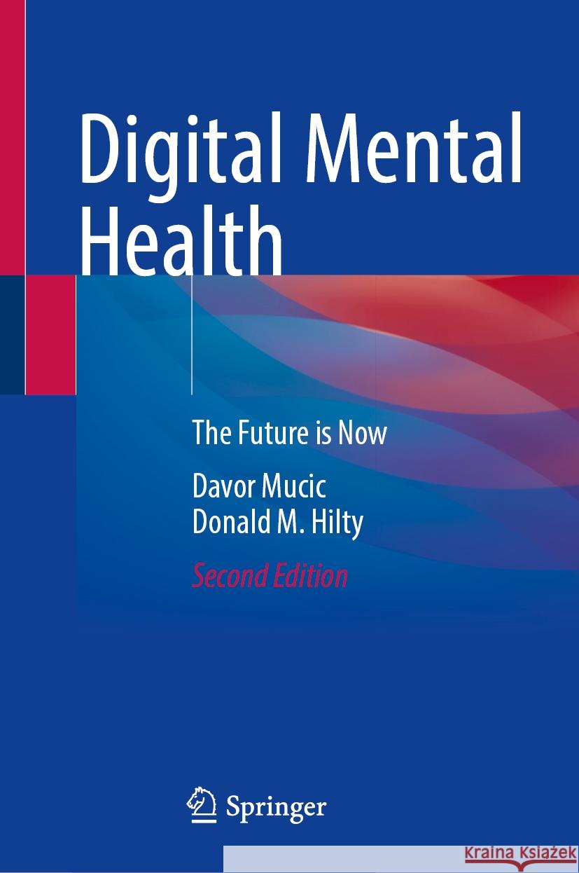 Digital Mental Health: The Future Is Now Davor Mucic Donald M. Hilty 9783031599354 Springer