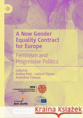 A New Gender Equality Contract for Europe: Feminism and Progressive Politics Andrea Pet? Laeticia Thissen Amandine Clavaud 9783031599927 Palgrave MacMillan