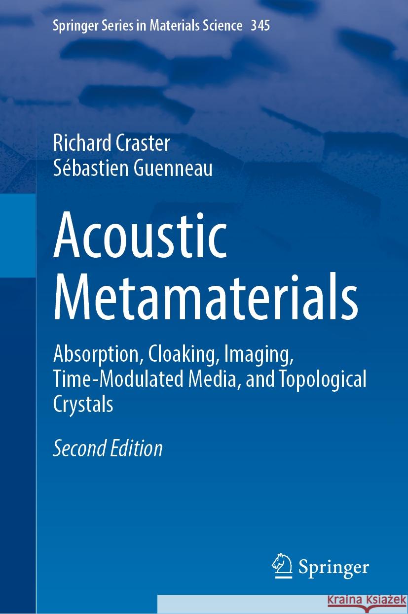 Acoustic Metamaterials: Absorption, Cloaking, Imaging, Time-Modulated Media, and Topological Crystals Richard Craster S?bastien Guenneau 9783031600142 Springer