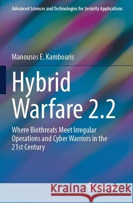 Hybrid Warfare 2.2 Kambouris, Manousos E. 9783031600210 Springer Nature Switzerland