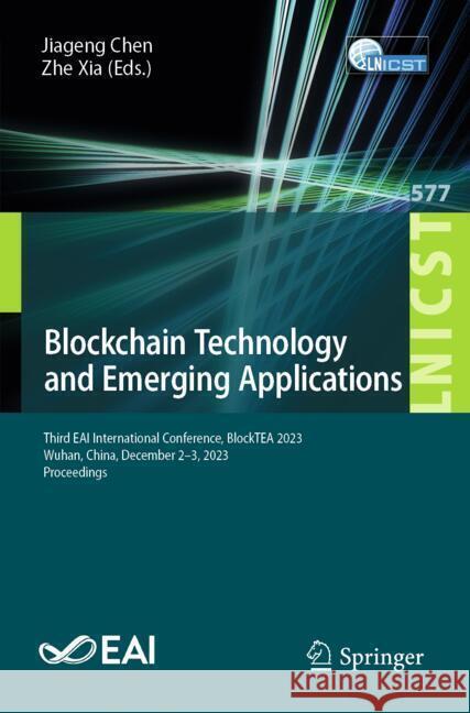 Blockchain Technology and Emerging Applications: Third Eai International Conference, Blocktea 2023, Wuhan, China, December 2-3, 2023, Proceedings Jiageng Chen Zhe Xia 9783031600364 Springer