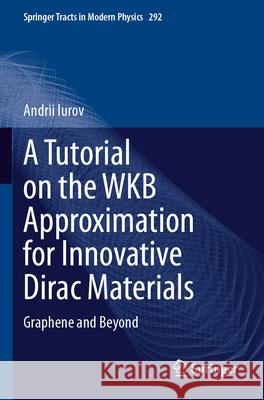 A Tutorial on the WKB Approximation for Innovative Dirac Materials Iurov, Andrii 9783031600678 Springer Nature Switzerland