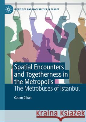 Spatial Encounters and Togetherness in the Metropolis Cihan, Özlem 9783031600920