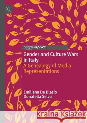 Gender and Culture Wars in Italy: A Genealogy of Media Representations Emiliana d Donatella Selva 9783031601095