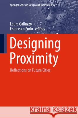 Designing Proximity: Reflections on Future Cities Laura Galluzzo Francesco Zurlo 9783031601446 Springer