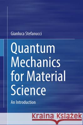 Quantum Mechanics for Material Science: An Introduction Gianluca Stefanucci 9783031601705 Springer