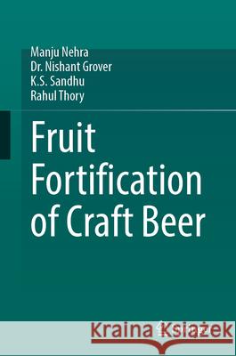 Fruit Fortification of Craft Beer Manju Nehra Nishant Grover K. S. Sandhu 9783031601743