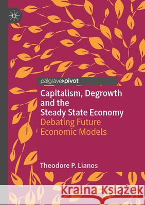 Capitalism, Degrowth and the Steady State Economy Theodore P. Lianos 9783031602498 Springer Nature Switzerland