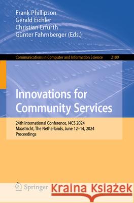 Innovations for Community Services: 24th International Conference, I4cs 2024, Maastricht, the Netherlands, June 12-14, 2024, Proceedings Frank Phillipson Gerald Eichler Christian Erfurth 9783031604324 Springer