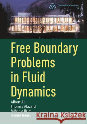 Free Boundary Problems in Fluid Dynamics Albert Ai Thomas Alazard Mihaela Ifrim 9783031604515 Birkhauser