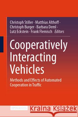 Cooperatively Interacting Vehicles: Methods and Effects of Automated Cooperation in Traffic Christoph Stiller Matthias Althoff Christoph Burger 9783031604935 Springer