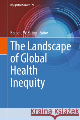 The Landscape of Global Health Inequity Barbara W. K. Son 9783031605017 Springer