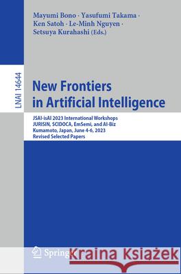 New Frontiers in Artificial Intelligence: Jsai-Isai 2023 International Workshops, Jurisin, Scidoca, Emsemi and Ai-Biz, Kumamoto, Japan, June 4-6, 2023 Mayumi Bono Yasufumi Takama Ken Satoh 9783031605109