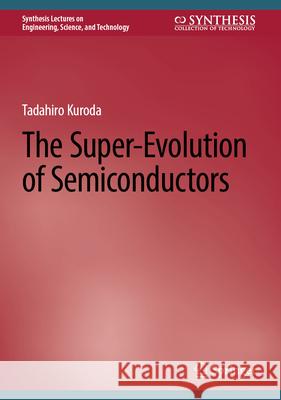 The Super-Evolution of Semiconductors Tadahiro Kuroda 9783031605178 Springer