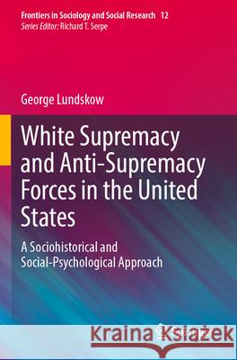 White Supremacy and Anti-Supremacy Forces in the United States George Lundskow 9783031605659 Springer Nature Switzerland