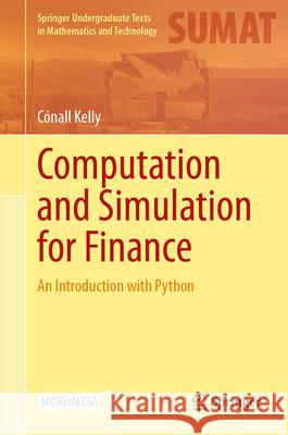 Computation and Simulation for Finance: An Introduction with Python C?nall Kelly 9783031605741 Springer