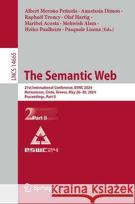 The Semantic Web: 21st International Conference, Eswc 2024, Hersonissos, Crete, Greece, May 26-30, 2024, Proceedings, Part II Albert Mero? Anastasia Dimou Rapha?l Troncy 9783031606342 Springer