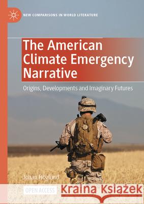 The American Climate Emergency Narrative: Origins, Developments and Imaginary Futures Johan H?glund 9783031606441 Palgrave MacMillan