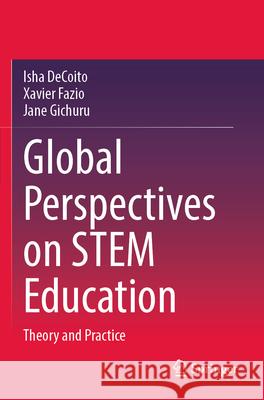 Global Perspectives on STEM Education DeCoito, Isha, Xavier Fazio, Jane Gichuru 9783031606786