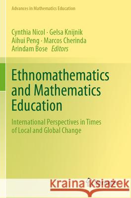 Ethnomathematics and Mathematics Education: International Perspectives in Times of Local and Global Change Cynthia Nicol Gelsa Knijnik Aihui Peng 9783031606823 Springer