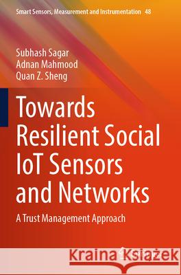 Towards Resilient Social IoT Sensors and Networks Subhash Sagar, Adnan Mahmood, Quan Z. Sheng 9783031607035