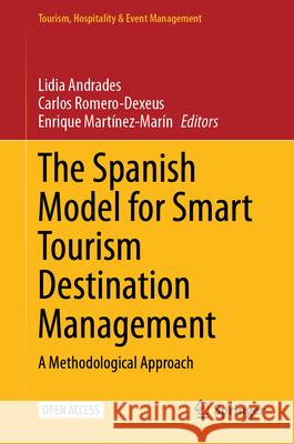 The Spanish Model for Smart Tourism Destination Management: A Methodological Approach Lidia Andrades Carlos Romero-Dexeus Enrique Mart?nez-Mar?n 9783031607080