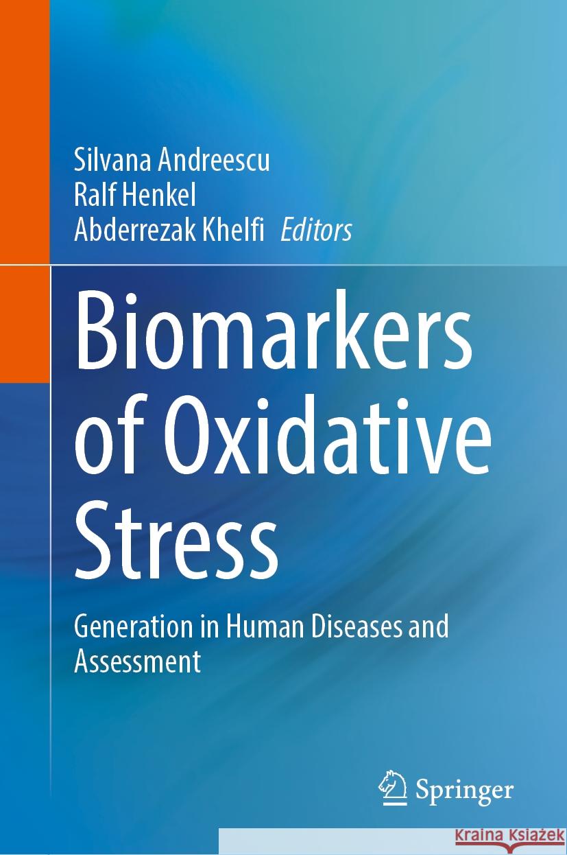 Biomarkers of Oxidative Stress: Generation in Human Diseases and Assessment Silvana Andreescu Ralf Henkel Abderrezak Khelfi 9783031607370 Springer