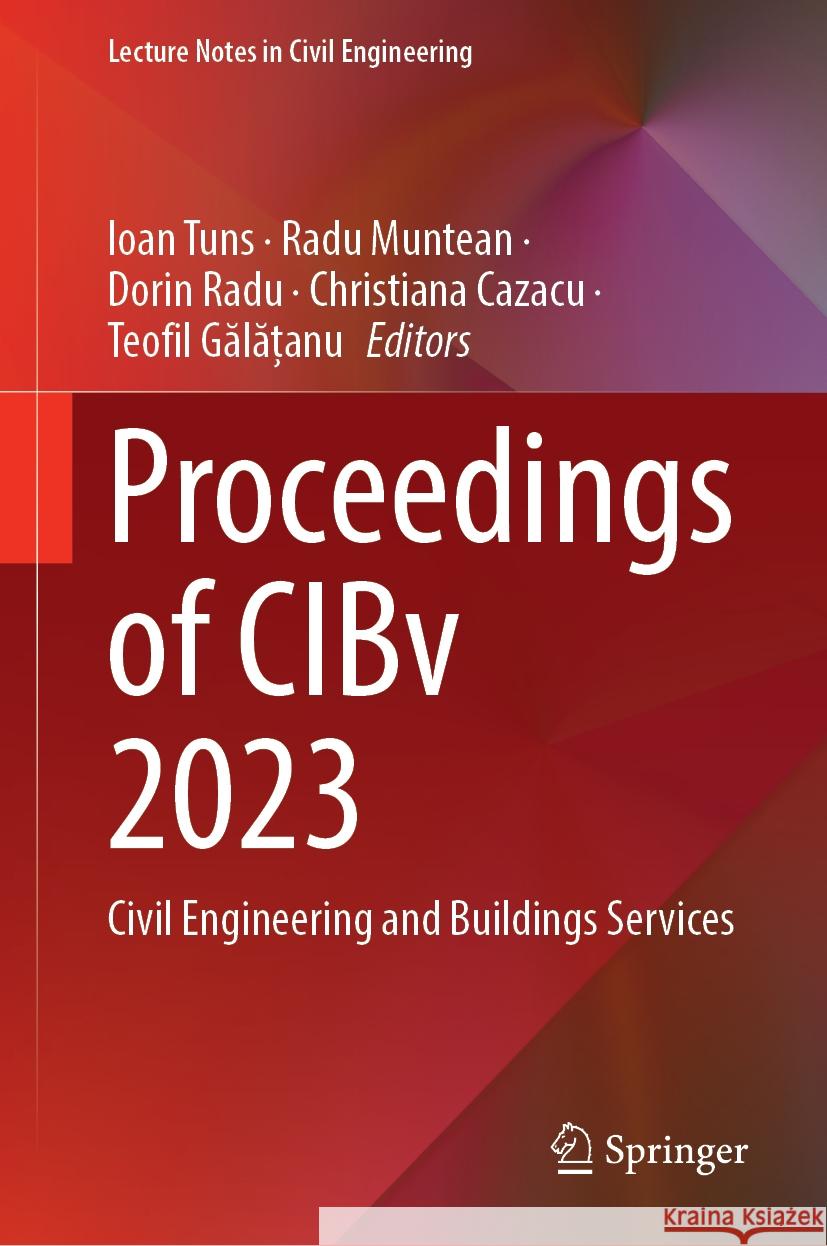 Proceedings of Cibv 2023: Civil Engineering and Buildings Services Ioan Tuns Radu Muntean Dorin Radu 9783031607646 Springer