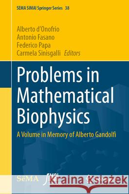 Problems in Mathematical Biophysics: A Volume in Memory of Alberto Gandolfi Alberto D'Onofrio Antonio Fasano Federico Papa 9783031607721