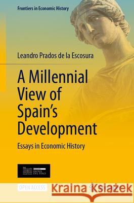 A Millennial View of Spain's Development: Essays in Economic History Leandro Prado 9783031607912 Springer