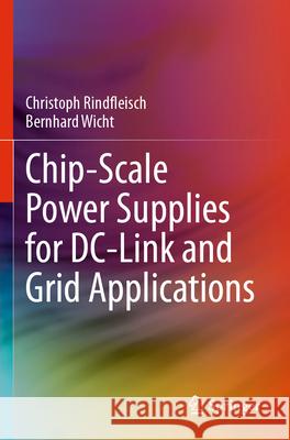 Chip-Scale Power Supplies for DC-Link and Grid Applications Christoph Rindfleisch, Wicht, Bernhard 9783031608223 Springer Nature Switzerland
