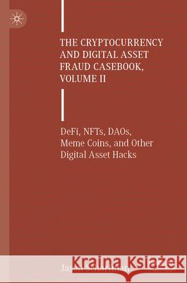The Cryptocurrency and Digital Asset Fraud Casebook, Volume II: DeFi, NFTs, DAOs, Meme Coins, and Other Digital Asset Hacks Scharfman, Jason 9783031608353 Palgrave MacMillan