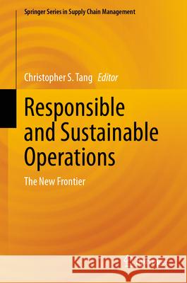 Responsible and Sustainable Operations: The New Frontier Christopher S. Tang 9783031608667 Springer