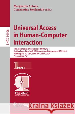 Universal Access in Human-Computer Interaction: 18th International Conference, Uahci 2024, Held as Part of the 26th Hci International Conference, Hcii Margherita Antona Constantine Stephanidis 9783031608742 Springer