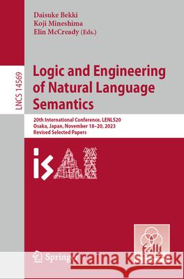 Logic and Engineering of Natural Language Semantics: 20th International Conference, Lenls20, Osaka, Japan, November 18-20, 2023, Revised Selected Pape Daisuke Bekki Koji Mineshima Elin McCready 9783031608773
