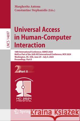 Universal Access in Human-Computer Interaction: 18th International Conference, Uahci 2024, Held as Part of the 26th Hci International Conference, Hcii Margherita Antona Constantine Stephanidis 9783031608803 Springer